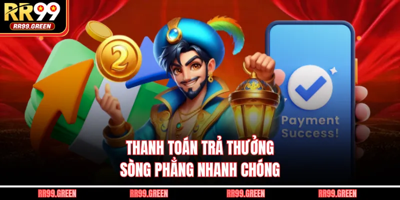 Thanh toán trả thưởng sòng phẳng nhanh chóng